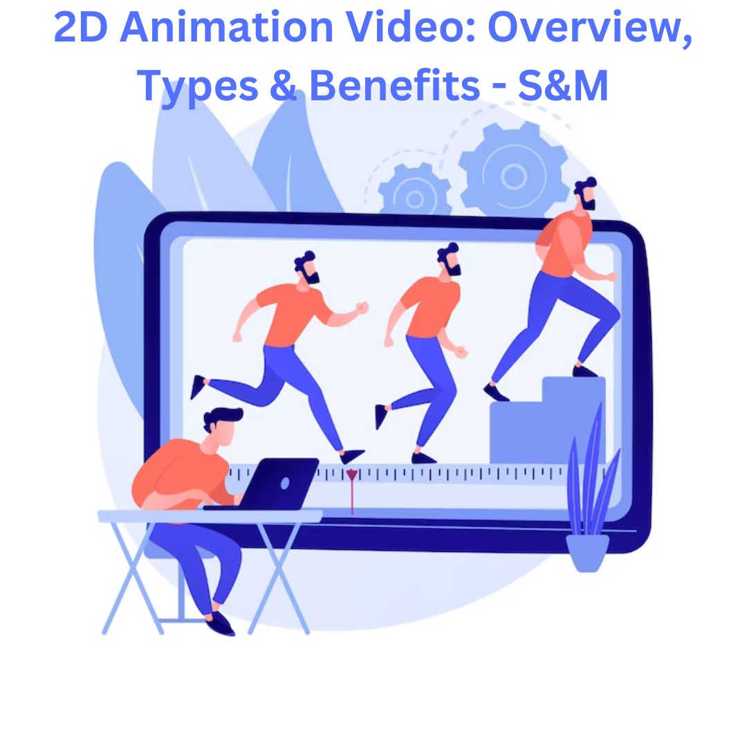 2D Animation Video Overview, Types & Benefits - S&M
